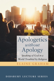 Apologetics without Apology : Speaking of God in a World Troubled by Religion