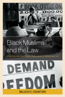 Black Muslims and the Law : Civil Liberties from Elijah Muhammad to Muhammad Ali, Paperback / softback Book Black Muslims and the Law : Civil Liberties from Elijah Muhammad to Muhammad Ali, Paperback / softback Book
