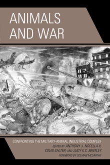 Animals and War : Confronting the Military-Animal Industrial Complex