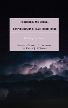Theological and Ethical Perspectives on Climate Engineering : Calming the Storm