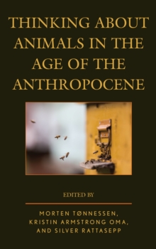 Thinking About Animals in the Age of the Anthropocene, Hardback Book Thinking About Animals in the Age of the Anthropocene, Hardback Book
