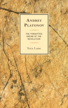 Andrey Platonov : The Forgotten Dream of the Revolution, Hardback Book Andrey Platonov : The Forgotten Dream of the Revolution, Hardback Book