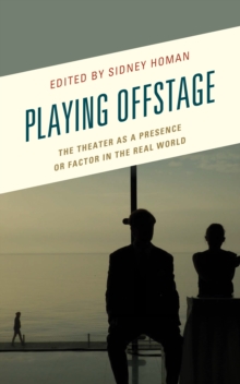 Playing Offstage : The Theater as a Presence or Factor in the Real World