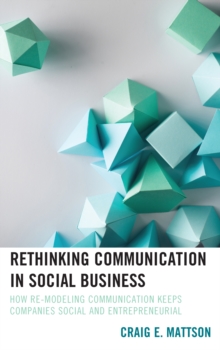 Rethinking Communication in Social Business : How Re-Modeling Communication Keeps Companies Social and Entrepreneurial