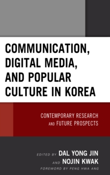 Communication, Digital Media, and Popular Culture in Korea : Contemporary Research and Future Prospects, Hardback Book Communication, Digital Media, and Popular Culture in Korea : Contemporary Research and Future Prospects, Hardback Book