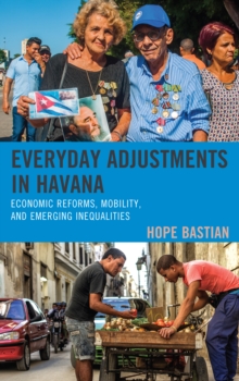 Everyday Adjustments in Havana : Economic Reforms, Mobility, and Emerging Inequalities