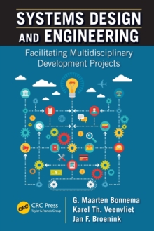 Systems Design and Engineering : Facilitating Multidisciplinary Development Projects, Paperback / softback Book Systems Design and Engineering : Facilitating Multidisciplinary Development Projects, Paperback / softback Book