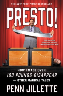 Presto! : How I Made Over 100 Pounds Disappear and Other Magical Tales, Paperback / softback Book Presto! : How I Made Over 100 Pounds Disappear and Other Magical Tales, Paperback / softback Book