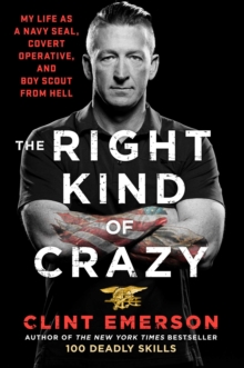 The Right Kind of Crazy : My Life as a Navy SEAL, Covert Operative, and Boy Scout from Hell, Hardback Book The Right Kind of Crazy : My Life as a Navy SEAL, Covert Operative, and Boy Scout from Hell, Hardback Book