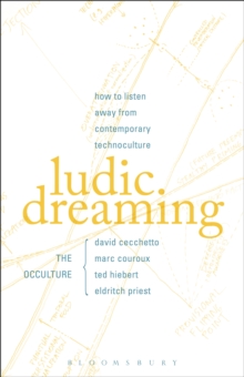 Ludic Dreaming : How to Listen Away from Contemporary Technoculture, Paperback / softback Book Ludic Dreaming : How to Listen Away from Contemporary Technoculture, Paperback / softback Book