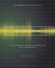 Post Sound Design : The Art and Craft of Audio Post Production for the Moving Image