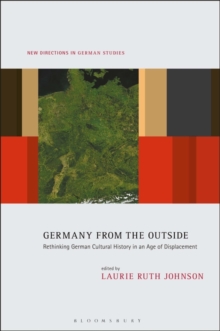 Germany from the Outside : Rethinking German Cultural History in an Age of Displacement