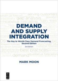 Demand and Supply Integration : The Key to World-Class Demand Forecasting, Second Edition, Paperback / softback Book Demand and Supply Integration : The Key to World-Class Demand Forecasting, Second Edition, Paperback / softback Book