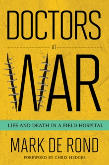 Doctors at War : Life and Death in a Field Hospital