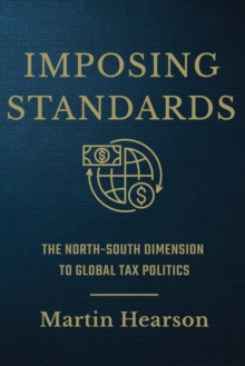 Imposing Standards : The North-South Dimension to Global Tax Politics