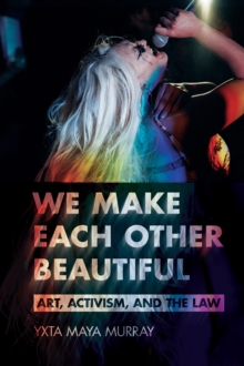We Make Each Other Beautiful : Art, Activism, and the Law