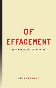 Of Effacement : Blackness and Non-Being