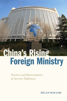 China's Rising Foreign Ministry : Practices and Representations of Assertive Diplomacy