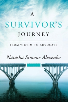 A Survivor's Journey : From Victim to Advocate, Paperback / softback Book A Survivor's Journey : From Victim to Advocate, Paperback / softback Book