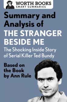 Summary and Analysis of The Stranger Beside Me: The Shocking Inside Story of Serial Killer Ted Bundy : Based on the Book by Ann Rule