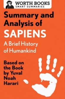 Summary and Analysis of Sapiens: A Brief History of Humankind : Based on the Book by Yuval Noah Harari