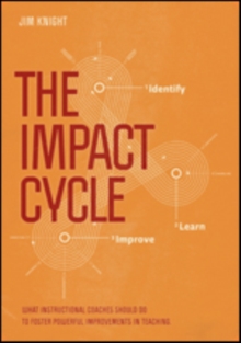 The Impact Cycle : What Instructional Coaches Should Do to Foster Powerful Improvements in Teaching, Paperback / softback Book The Impact Cycle : What Instructional Coaches Should Do to Foster Powerful Improvements in Teaching, Paperback / softback Book
