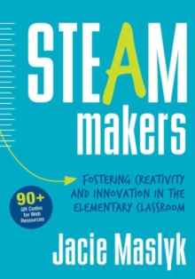 STEAM Makers : Fostering Creativity and Innovation in the Elementary Classroom, Paperback / softback Book STEAM Makers : Fostering Creativity and Innovation in the Elementary Classroom, Paperback / softback Book