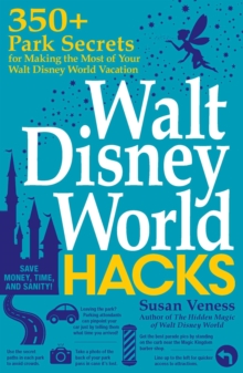 Walt Disney World Hacks : 350+ Park Secrets for Making the Most of Your Walt Disney World Vacation