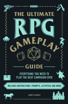 The Ultimate RPG Gameplay Guide : Role-Play the Best Campaign Ever-No Matter the Game!, Paperback / softback Book The Ultimate RPG Gameplay Guide : Role-Play the Best Campaign Ever-No Matter the Game!, Paperback / softback Book