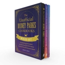 The Unofficial Disney Parks Cookbooks Boxed Set : The Unofficial Disney Parks Cookbook, The Unofficial Disney Parks EPCOT Cookbook, The Unofficial Disney Parks Restaurants Cookbook