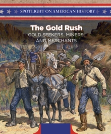 The Gold Rush : Gold Seekers, Miners, and Merchants