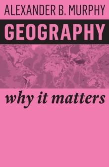 Geography : Why It Matters, Hardback Book Geography : Why It Matters, Hardback Book