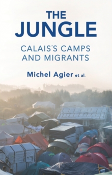 The Jungle : Calais's Camps and Migrants, Hardback Book The Jungle : Calais's Camps and Migrants, Hardback Book