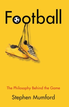 Football : The Philosophy Behind the Game, Paperback / softback Book Football : The Philosophy Behind the Game, Paperback / softback Book