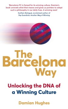 The Barcelona Way : Unlocking the DNA of a Winning Culture, Paperback Book The Barcelona Way : Unlocking the DNA of a Winning Culture, Paperback Book