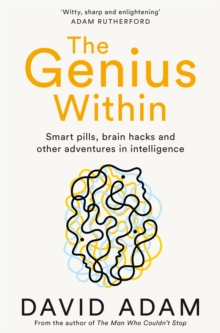 The Genius Within : Smart Pills, Brain Hacks and Adventures in Intelligence, Paperback / softback Book The Genius Within : Smart Pills, Brain Hacks and Adventures in Intelligence, Paperback / softback Book