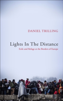 Lights In The Distance : Exile and Refuge at the Borders of Europe, Hardback Book Lights In The Distance : Exile and Refuge at the Borders of Europe, Hardback Book