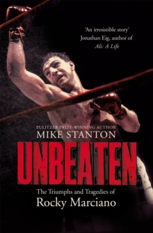 Unbeaten : The Triumphs and Tragedies of Rocky Marciano, Paperback / softback Book Unbeaten : The Triumphs and Tragedies of Rocky Marciano, Paperback / softback Book