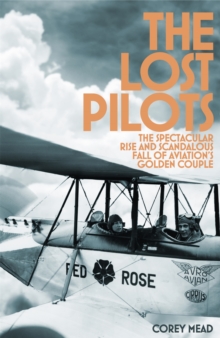The Lost Pilots : The Spectacular Rise and Scandalous Fall of Aviation's Golden Couple, Hardback Book The Lost Pilots : The Spectacular Rise and Scandalous Fall of Aviation's Golden Couple, Hardback Book