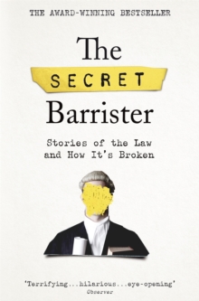 The Secret Barrister : Stories of the Law and How It's Broken, Paperback / softback Book The Secret Barrister : Stories of the Law and How It's Broken, Paperback / softback Book