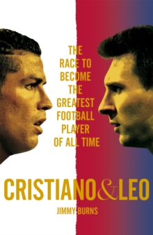 Cristiano and Leo : The Race to Become the Greatest Football Player of All Time, Hardback Book Cristiano and Leo : The Race to Become the Greatest Football Player of All Time, Hardback Book