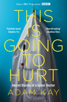 This is Going to Hurt : Secret Diaries of a Junior Doctor, Paperback / softback Book This is Going to Hurt : Secret Diaries of a Junior Doctor, Paperback / softback Book
