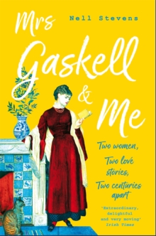 Mrs Gaskell and Me : Two Women, Two Love Stories, Two Centuries Apart, Paperback / softback Book Mrs Gaskell and Me : Two Women, Two Love Stories, Two Centuries Apart, Paperback / softback Book
