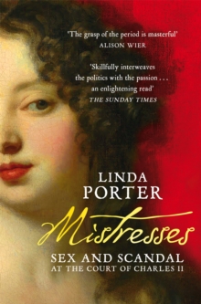 Mistresses : Sex and Scandal at the Court of Charles II, Paperback / softback Book Mistresses : Sex and Scandal at the Court of Charles II, Paperback / softback Book