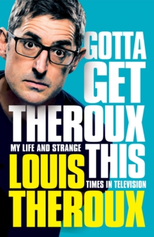 Gotta Get Theroux This : My life and strange times in television, Hardback Book Gotta Get Theroux This : My life and strange times in television, Hardback Book