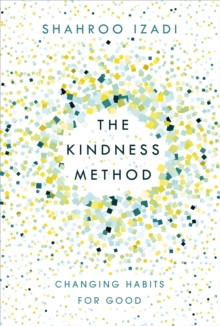 The Kindness Method : Changing Habits for Good, Paperback / softback Book The Kindness Method : Changing Habits for Good, Paperback / softback Book