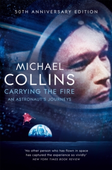 Carrying the Fire : An Astronaut's Journeys, Paperback / softback Book Carrying the Fire : An Astronaut's Journeys, Paperback / softback Book