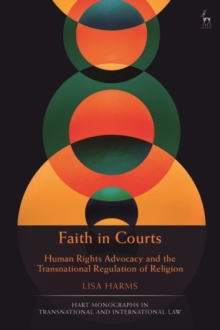 Faith in Courts : Human Rights Advocacy and the Transnational Regulation of Religion