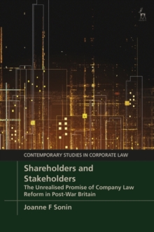 Shareholders and Stakeholders : The Unrealised Promise of Company Law Reform in Post-War Britain