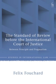 The Standard of Review before the International Court of Justice : Between Principle and Pragmatism